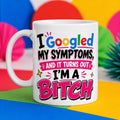 Funny 'I Googled My Symptoms' Mug - Novelty Gift
