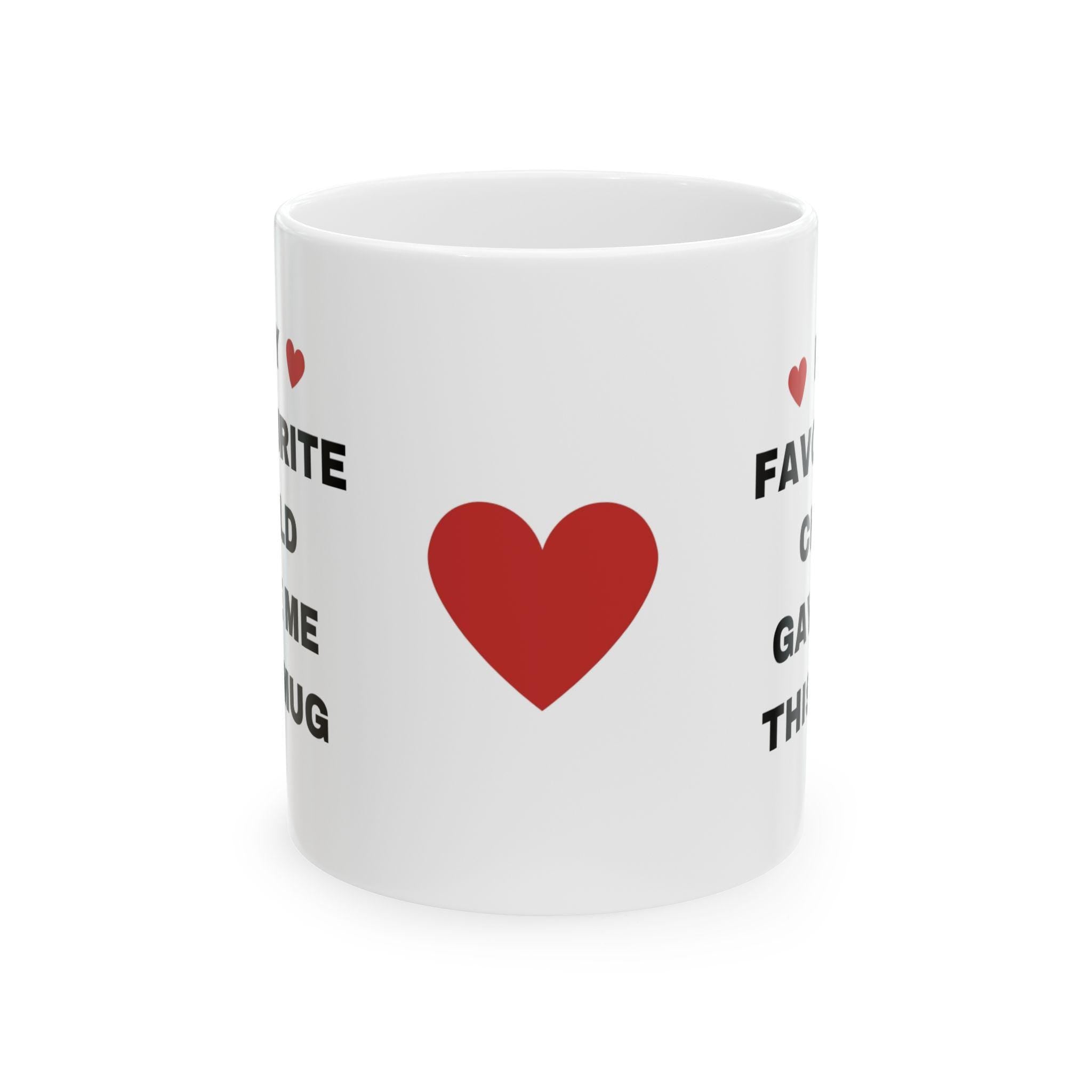 My Favorite Child Gave Me This Mug - Novelty Coffee Cup