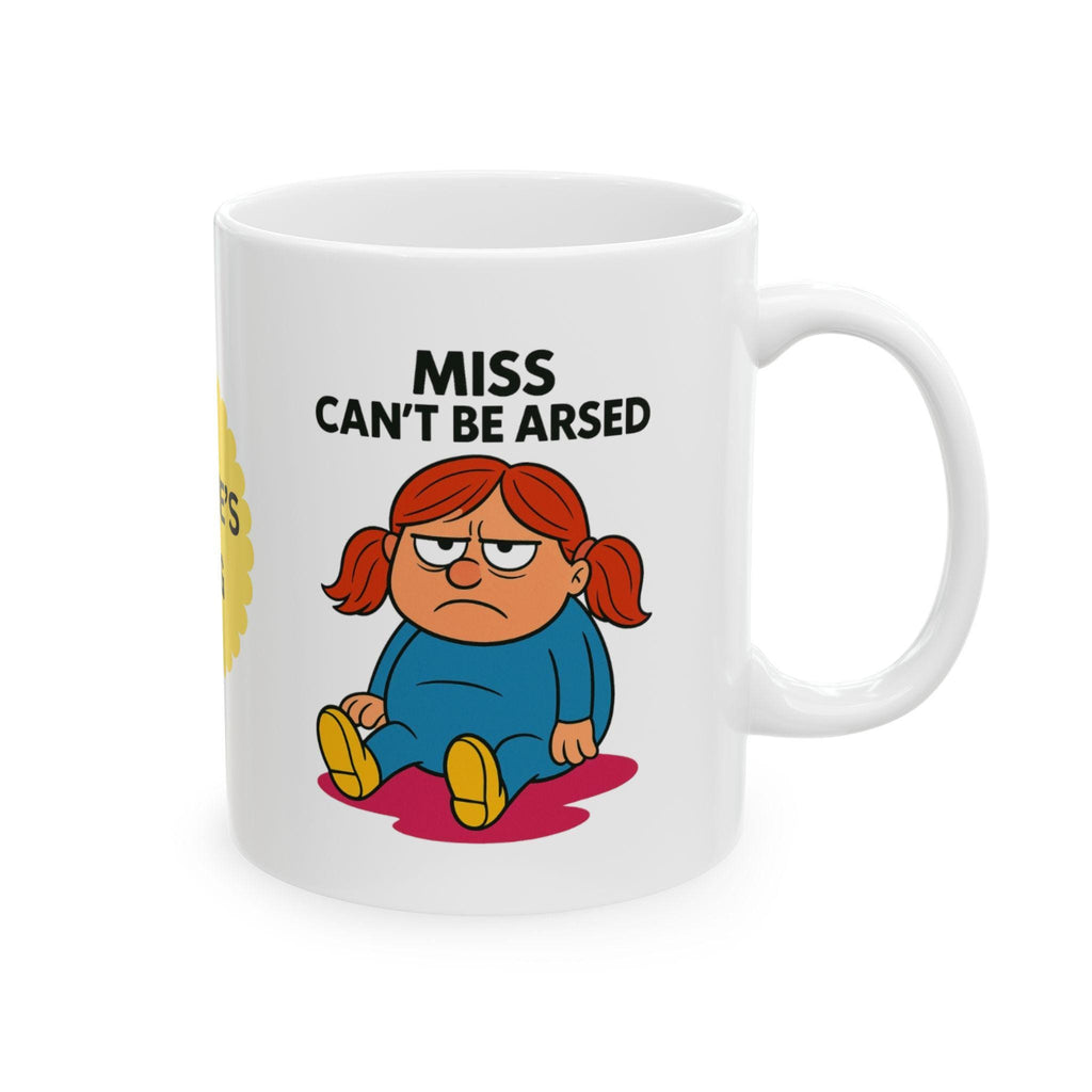 Miss Cant Be Arsed, personalised, always angry, fuming, unique, fun.