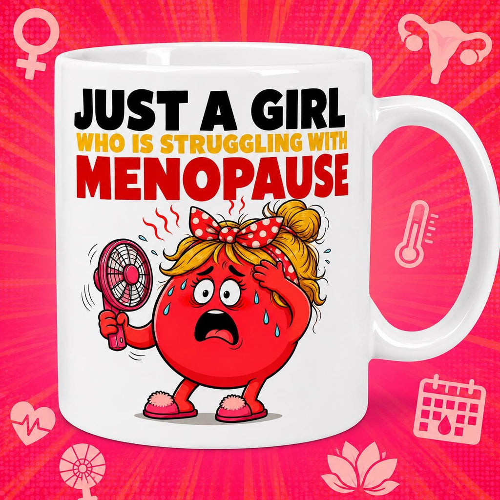 Just a girl who is struggling with menopause mug, hates the menopause, hot flush, personalised, funny, Gift, 11oz mug.