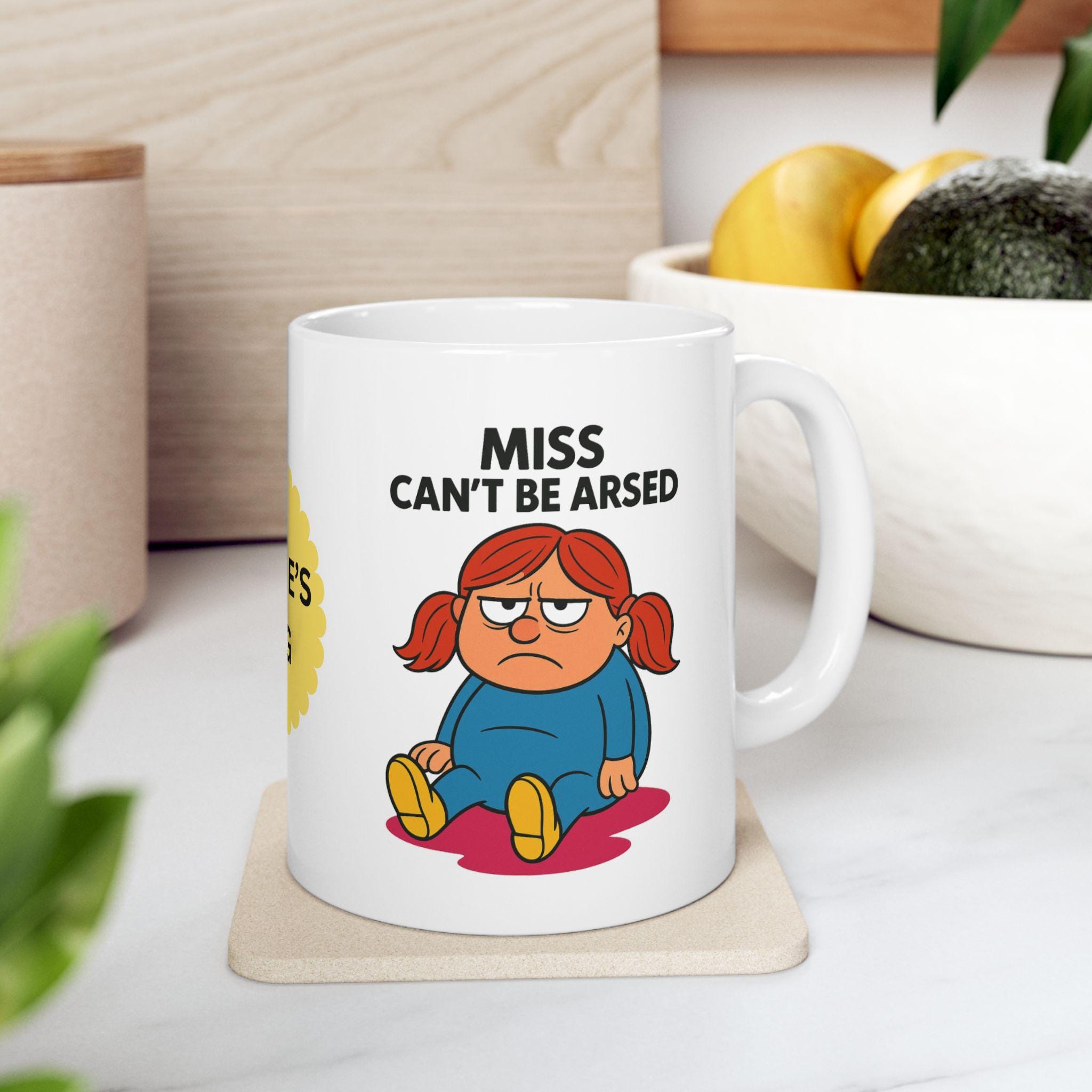 Miss Cant Be Arsed, personalised, always angry, fuming, unique, fun.