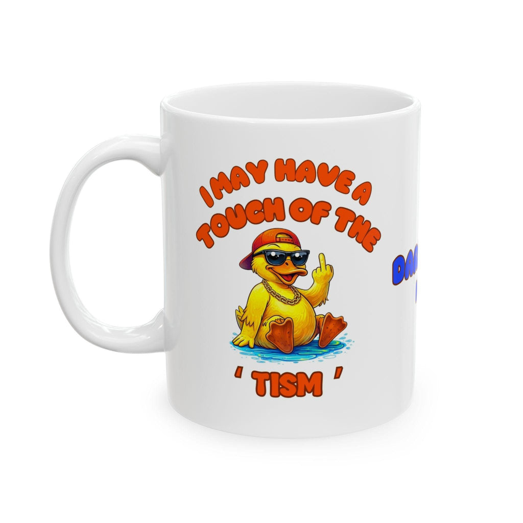 I may have a touch of the tism mug, duck, personalised, funny, banter