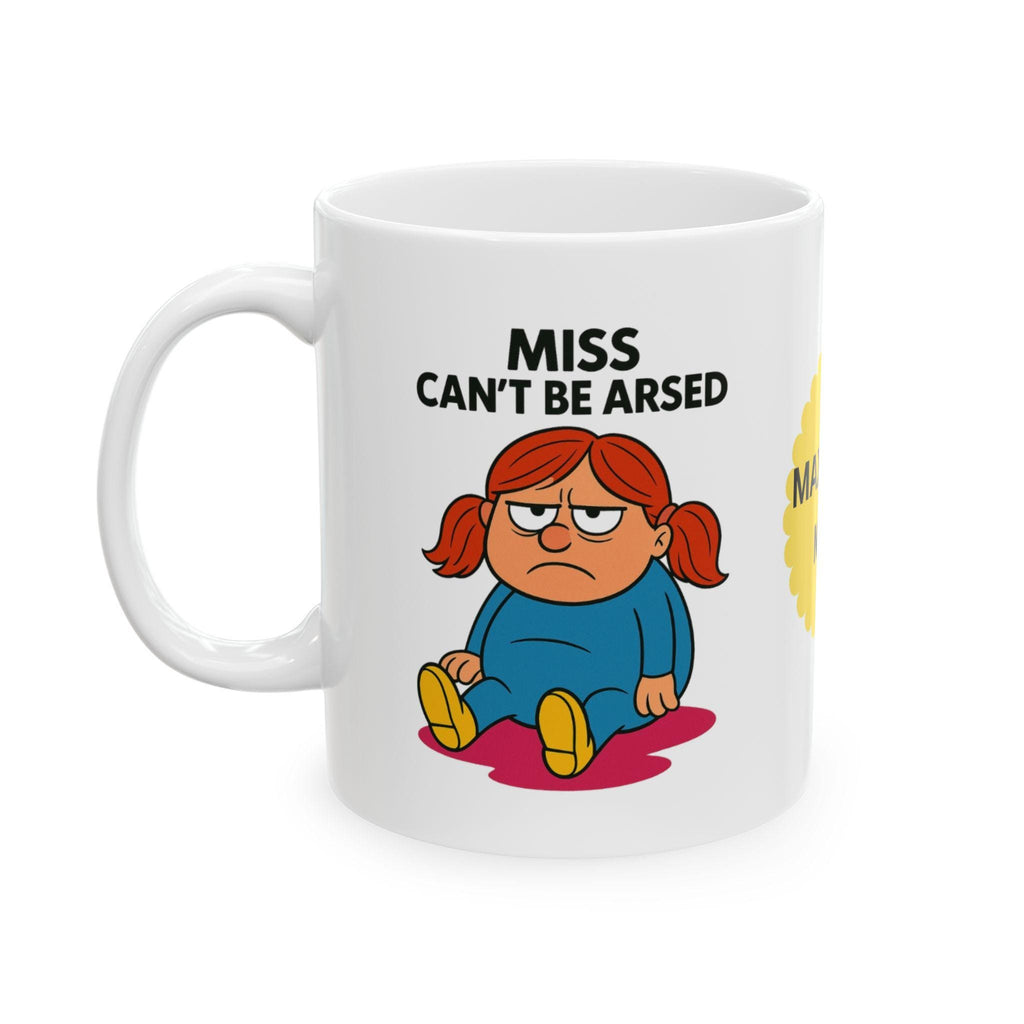 Miss Cant Be Arsed, personalised, always angry, fuming, unique, fun.