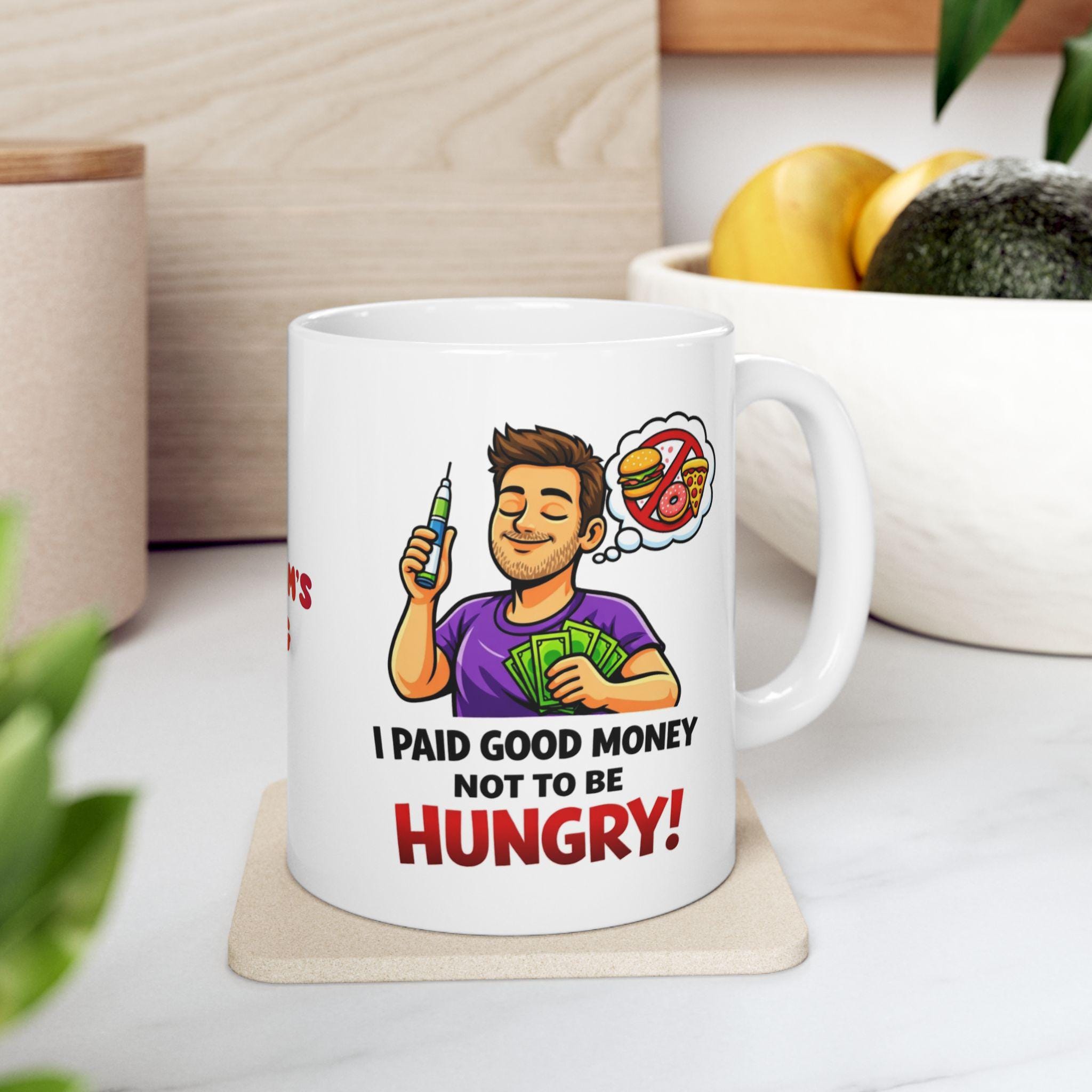 Funny Weight Loss Mug, I Paid Good Money Not Hungry, 11oz Ceramic Cup