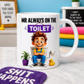 Personalised Mr Always on Toilet Funny Mug, Novelty Gift, 11oz Ceramic Cup