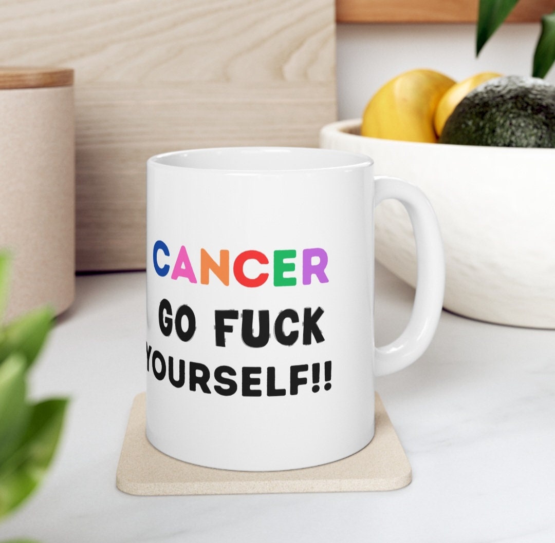 Cancer Go Fuck Yourself Mug: Funny Chemotherapy Gift, 11oz Ceramic Coffee Cup Drinkware