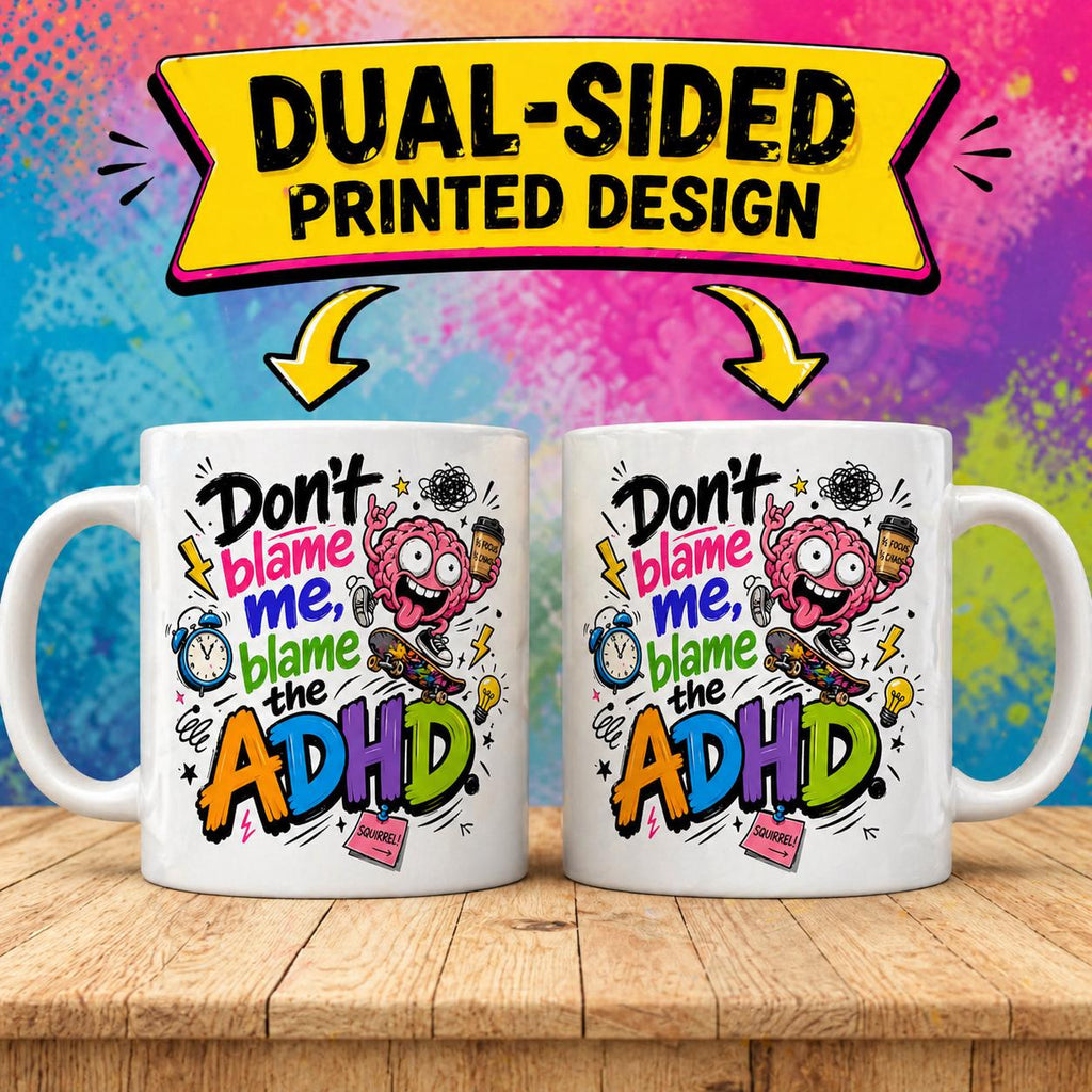 Don't blame me blame the ADHD mug, personalised 11oz cup.