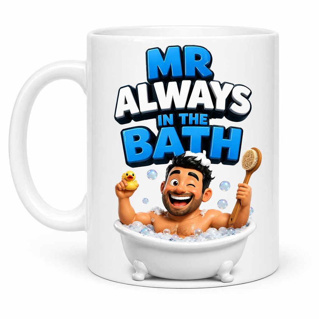 Mr always in the Bath Mug: Personalised Funny Gift