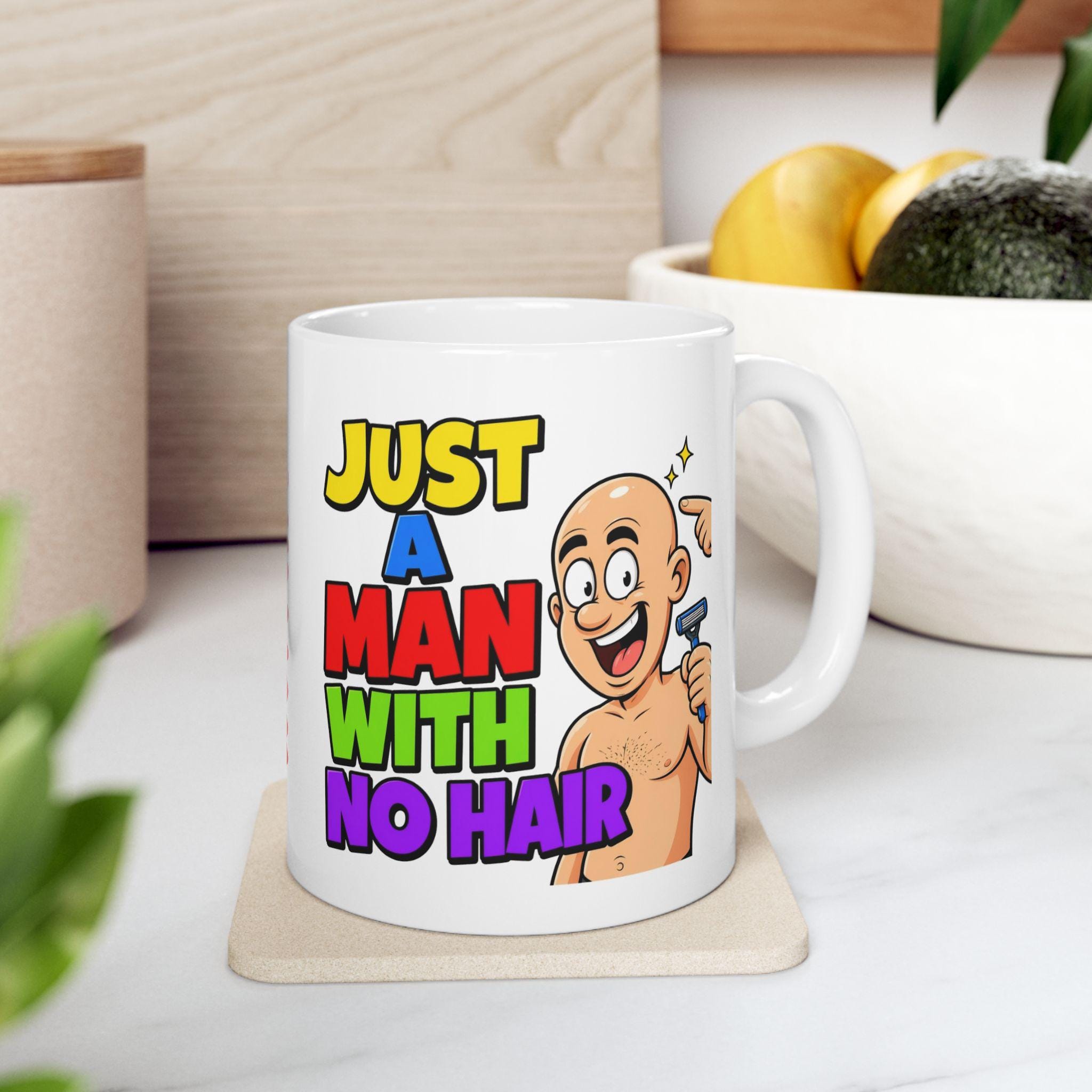 Just a man with no hair, Baldy, funny, banter, personalised.