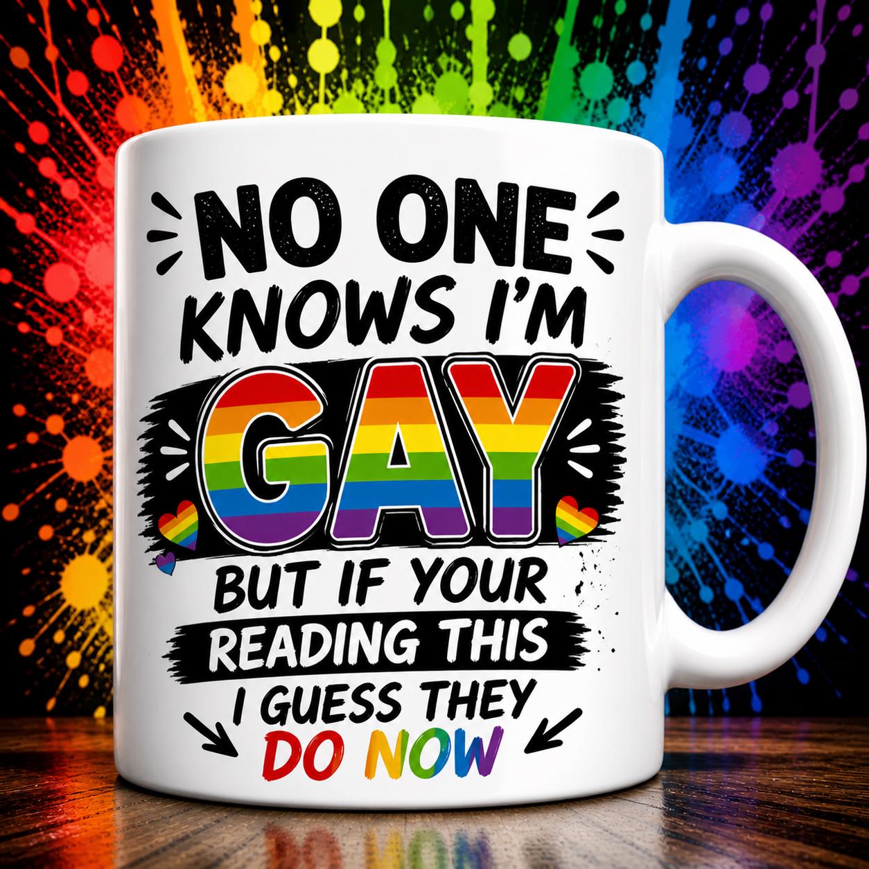 Funny Pride Mug No One Knows I'm Gay But If You're Reading This I Guess They Do Now, Rainbow Novelty Mug, Humorous Gift for Friend, 11oz