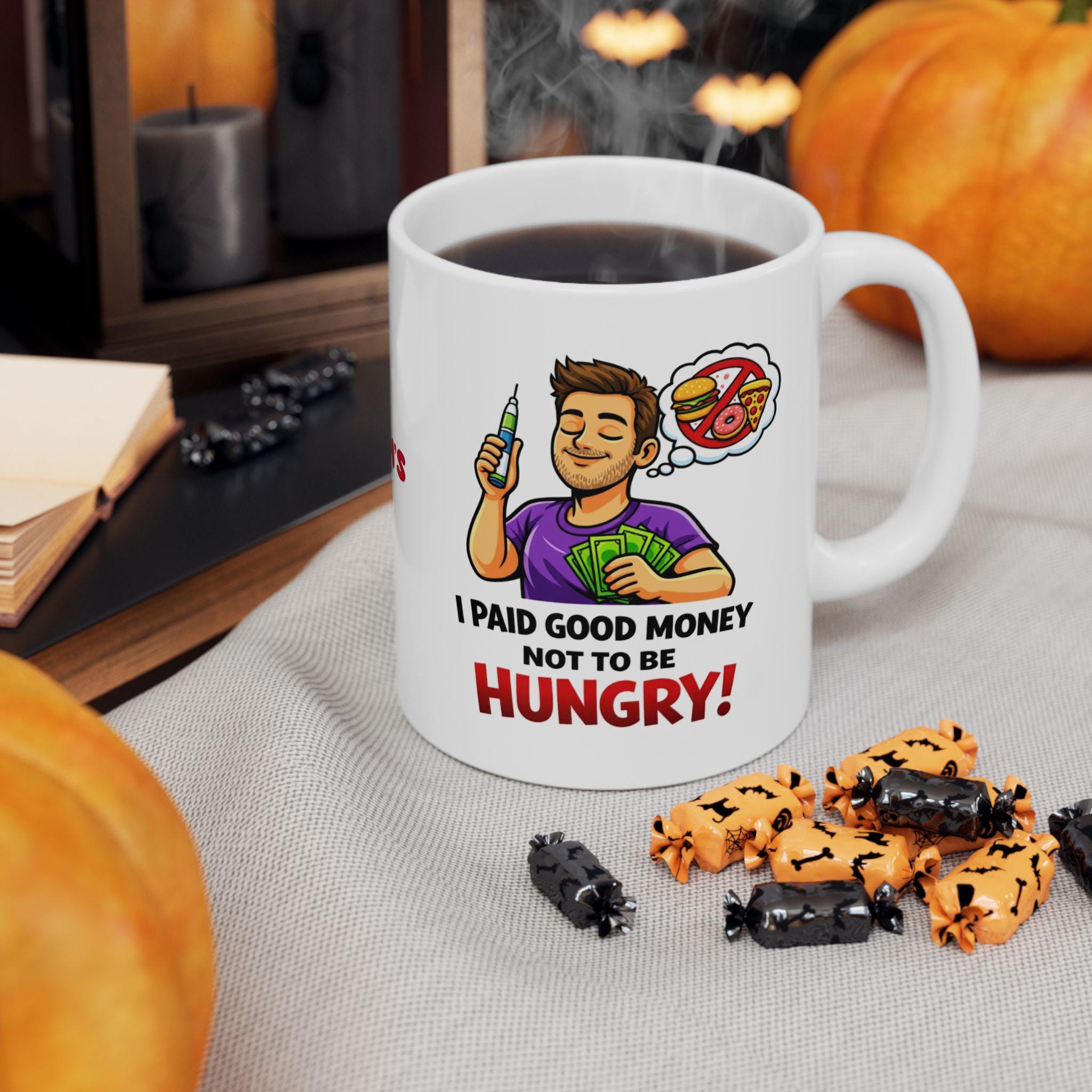 Funny Weight Loss Mug, I Paid Good Money Not Hungry, 11oz Ceramic Cup