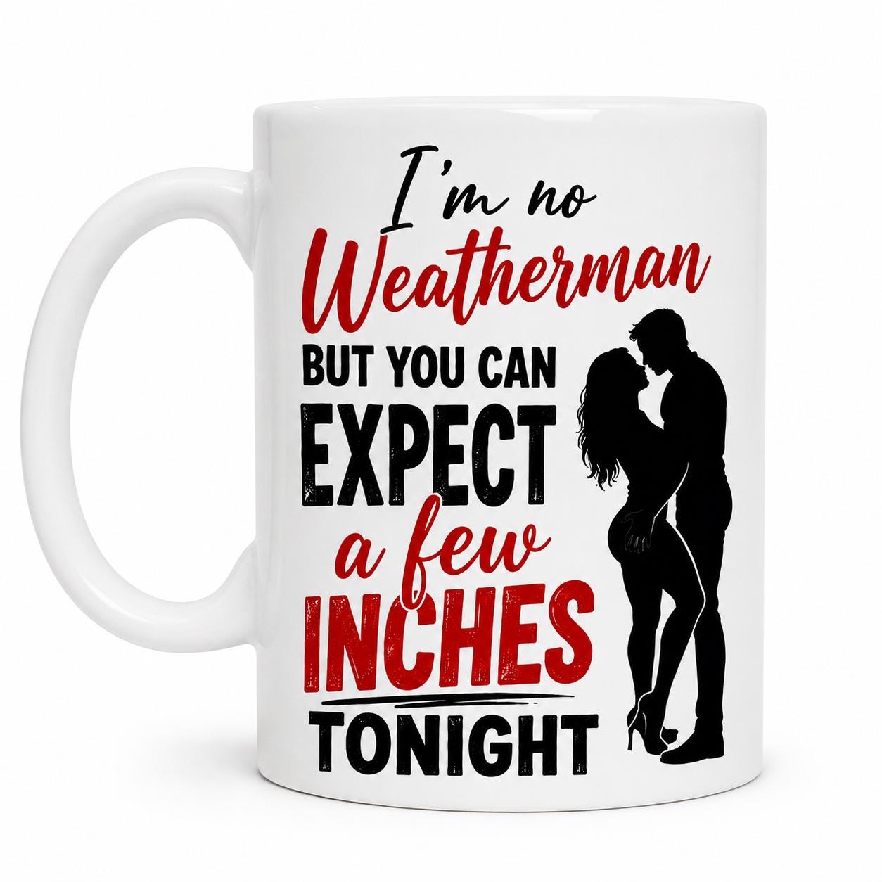 Funny Adult Humor Cup, I’m No Weatherman But You Can Expect A Few Inches Tonight, Cheeky Couples Gift, Rude Novelty Drinkware, Romantic 11oz