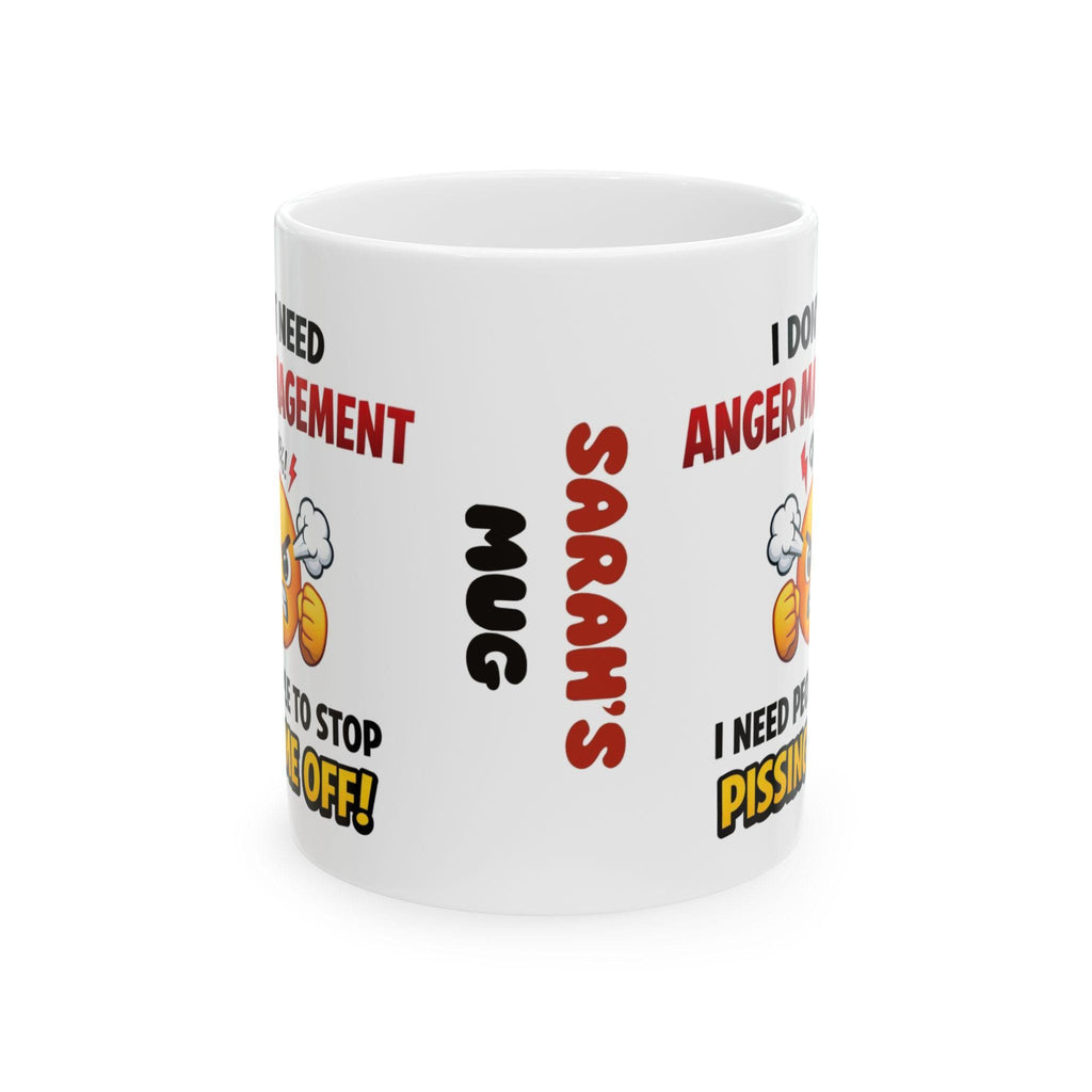 Personalised I Don't Need Anger Management, always angry, fuming, unique, fun, 11oz Ceramic