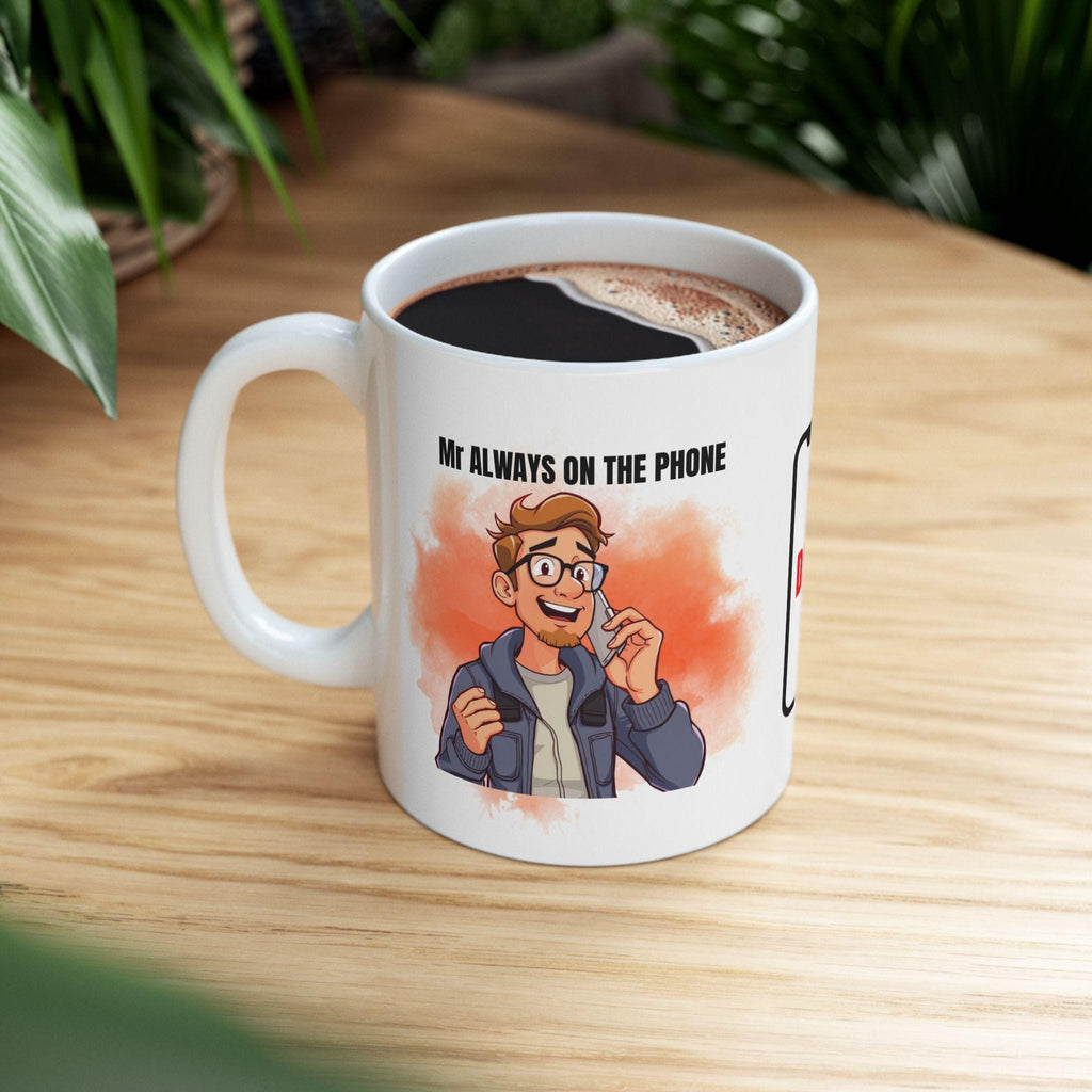 Mr always on the phone, mug, personalised, gift, Christmas, Birthday, fun.