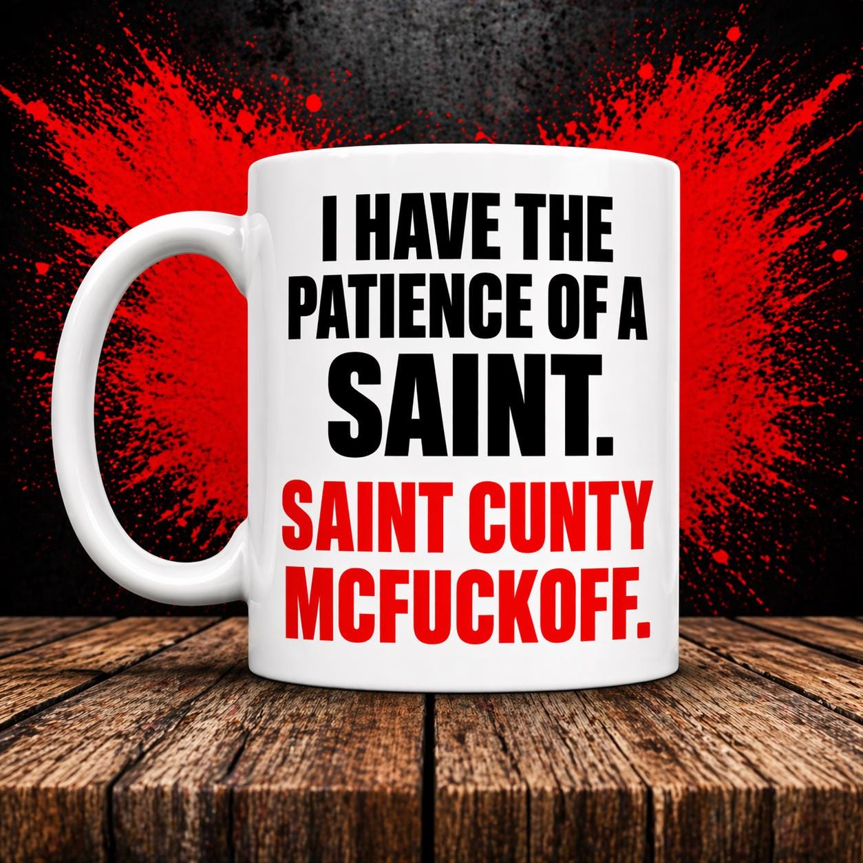 Funny Novelty Coffee Mug, 'Patience of a Saint Cunty Mcfuckoff Joke Cup' Humorous Duote. Dual-Sided Print, White Ceramic 110z