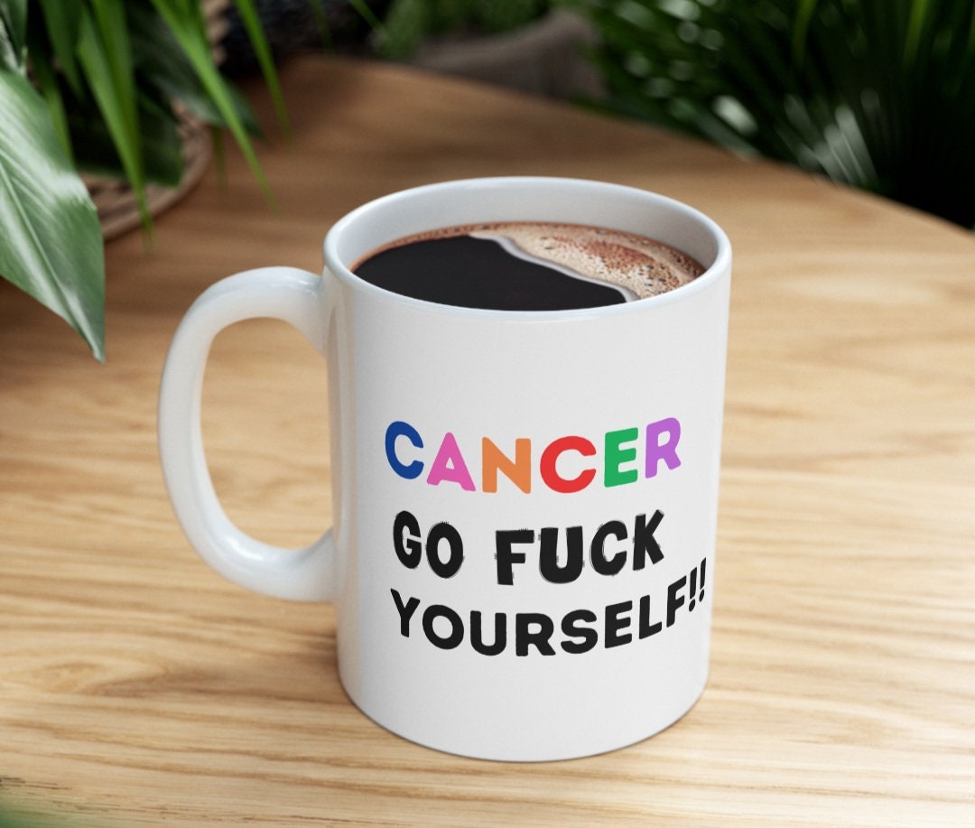 Cancer Go Fuck Yourself Mug: Funny Chemotherapy Gift, 11oz Ceramic Coffee Cup Drinkware