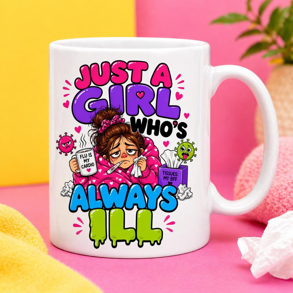 Just a girl who's always ill, funny, personalised, 11oz cup