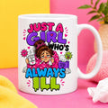 Just a girl who's always ill, funny, personalised, 11oz cup