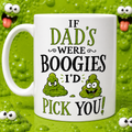 Funny Dad/ Grandad Boogie Mug Joke. "If You Were A Boogie I'd Pick You", 11oz
