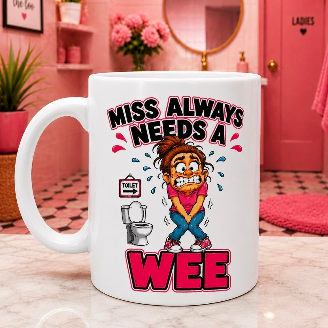 Personalised Miss Always Needs a Wee Funny Joke Mug 11oz Ceramic Coffee Cup