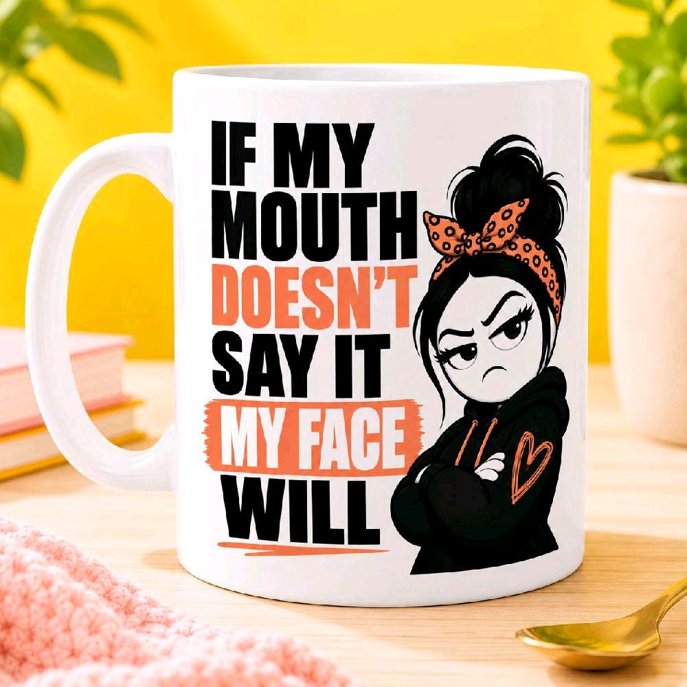 If My Mouth Doesn’t Say It My Face Will Funny Sarcastic Mug – Attitude Coffee Cup Gift | Sassy Sips 11oz