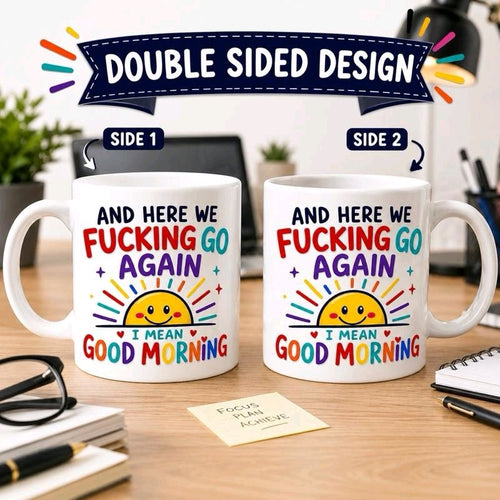 And Here We Fucking Go Again Mug – Funny Good Morning Coffee Cup Gift, 11oz