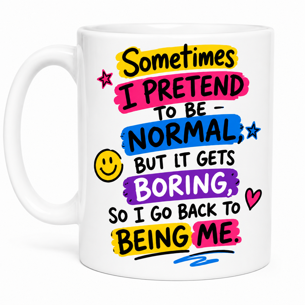 Sometimes I Pretend To Be Normal But It Gets Boring Funny Mug 11oz Ceramic Coffee Cup Drinkware