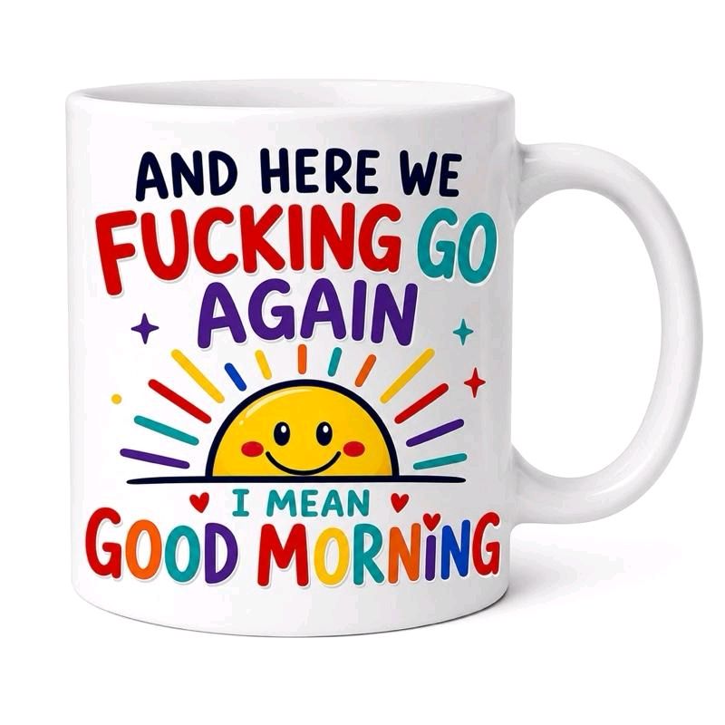 And Here We Fucking Go Again Mug – Funny Good Morning Coffee Cup Gift, 11oz