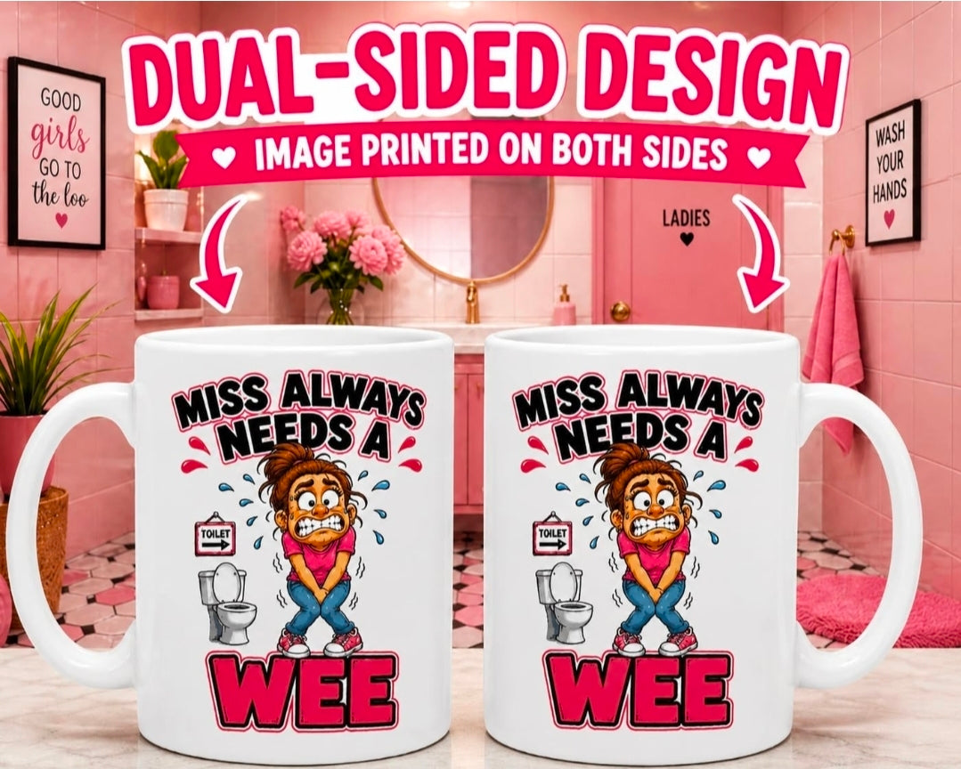 Personalised Miss Always Needs a Wee Funny Joke Mug 11oz Ceramic Coffee Cup